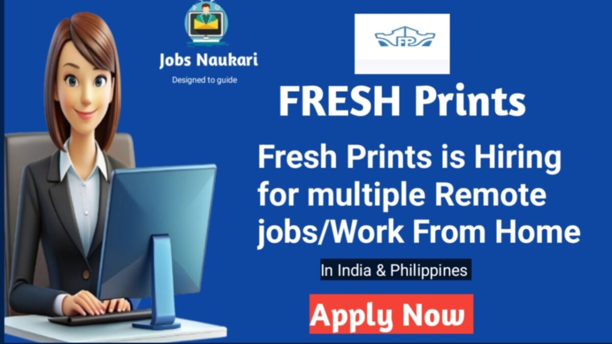 Fresh Prints Is hiring for Multiple Work from home Role /Remote Job In India & Philippines