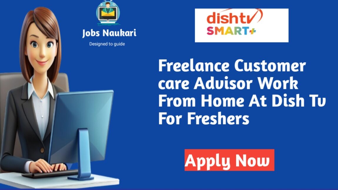 Customer Care Advisor |Work From Home Vacancy |Dish TV Remote Jobs At Home – Apply Now