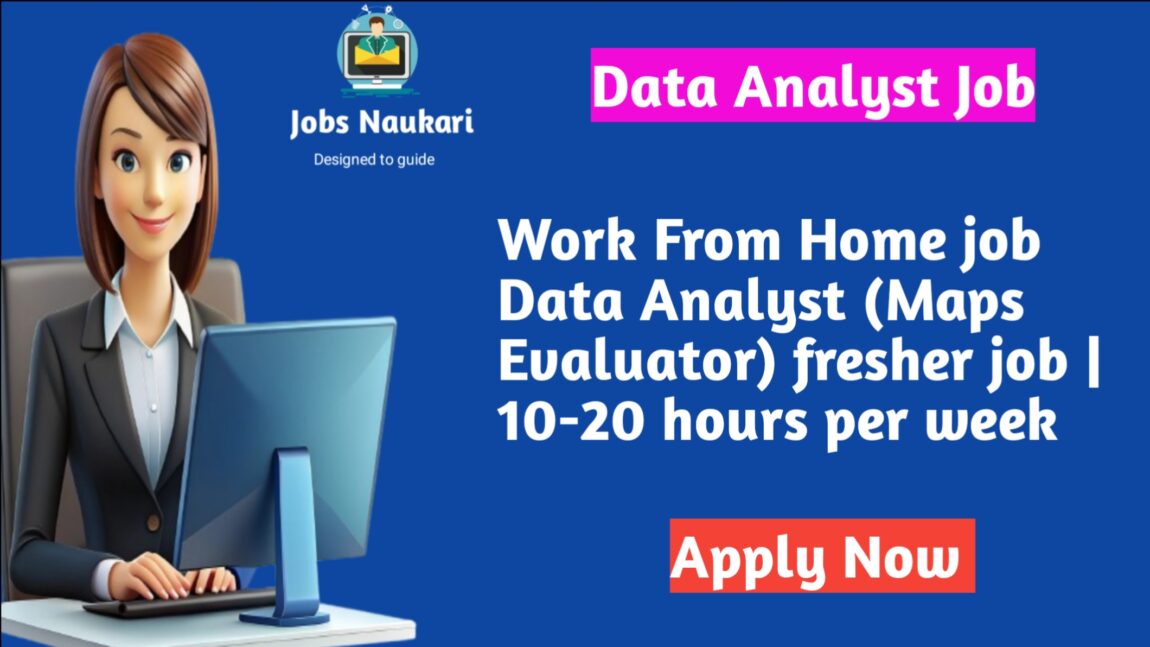 Data Analyst (maps Evaluator) Work from Home for Fresher’s |Weekly 10-20 Hours Only |Apply Now