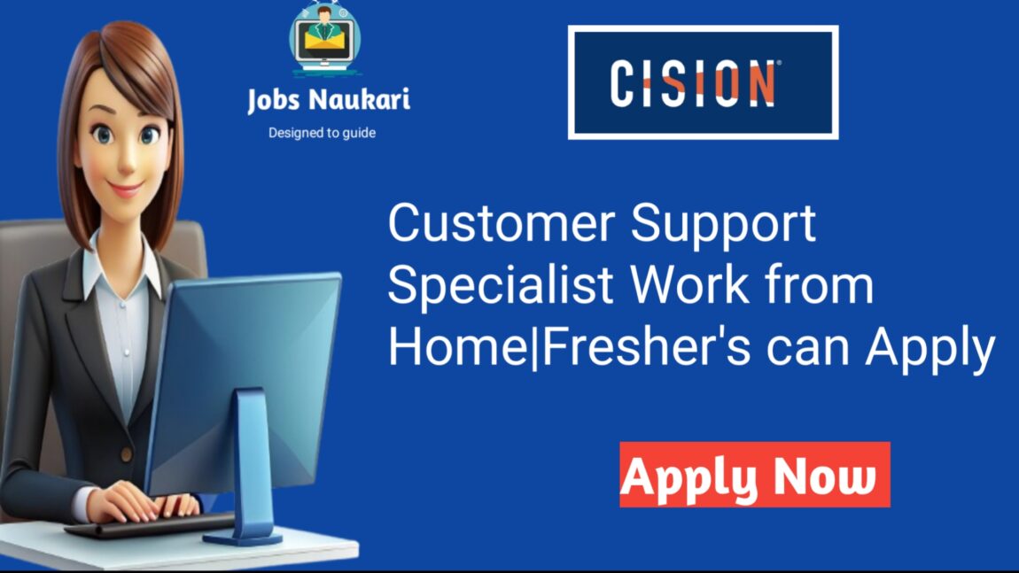 Customer Support Specialist Remote Work From home For Fresher’s Eligible |Cision –Apply Now